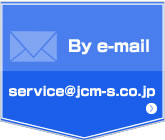 By e-mail service@jcm-s.co.jp